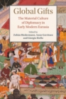 Global Gifts : The Material Culture of Diplomacy in Early Modern Eurasia - Book