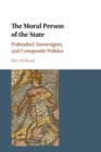The Moral Person of the State : Pufendorf, Sovereignty and Composite Polities - Book