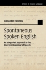 Spontaneous Spoken English : An Integrated Approach to the Emergent Grammar of Speech - Book