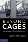 Beyond Cages : Animal Law and Criminal Punishment - Book
