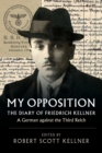 My Opposition : The Diary of Friedrich Kellner - A German against the Third Reich - Book