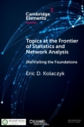 Topics at the Frontier of Statistics and Network Analysis : (Re)Visiting the Foundations - Book