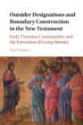 Outsider Designations and Boundary Construction in the New Testament : Early Christian Communities and the Formation of Group Identity - Book