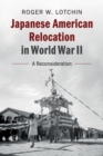 Japanese American Relocation in World War II : A Reconsideration - Book
