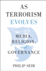 As Terrorism Evolves : Media, Religion, and Governance - Book