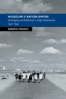 Mussolini's Nation-Empire : Sovereignty and Settlement in Italy's Borderlands, 1922-1943 - Book