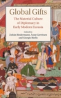 Global Gifts : The Material Culture of Diplomacy in Early Modern Eurasia - Book