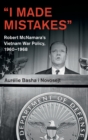 'I Made Mistakes' : Robert McNamara's Vietnam War Policy, 1960-1968 - Book