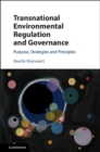 Transnational Environmental Regulation and Governance : Purpose, Strategies and Principles - Book
