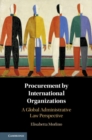 Procurement by International Organizations : A Global Administrative Law Perspective - Book