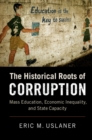 The Historical Roots of Corruption : Mass Education, Economic Inequality, and State Capacity - Book