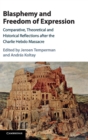 Blasphemy and Freedom of Expression : Comparative, Theoretical and Historical Reflections after the Charlie Hebdo Massacre - Book