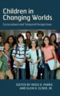 Children in Changing Worlds : Sociocultural and Temporal Perspectives - Book