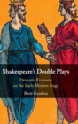 Shakespeare's Double Plays : Dramatic Economy on the Early Modern Stage - Book
