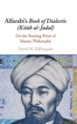 Alfarabi's Book of Dialectic (Kitab al-Jadal) : On the Starting Point of Islamic Philosophy - Book