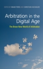 Arbitration in the Digital Age : The Brave New World of Arbitration - Book