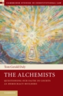 The Alchemists : Questioning our Faith in Courts as Democracy-Builders - Book