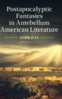 Postapocalyptic Fantasies in Antebellum American Literature - Book