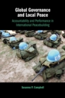 Global Governance and Local Peace : Accountability and Performance in International Peacebuilding - Book