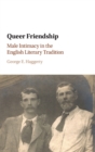 Queer Friendship : Male Intimacy in the English Literary Tradition - Book