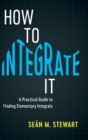 How to Integrate It : A Practical Guide to Finding Elementary Integrals - Book