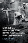 Morale and Discipline in the Royal Navy during the First World War - Book