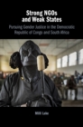 Strong NGOs and Weak States : Pursuing Gender Justice in the Democratic Republic of Congo and South Africa - Book