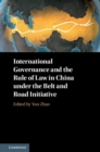 International Governance and the Rule of Law in China under the Belt and Road Initiative - Book