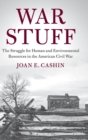 War Stuff : The Struggle for Human and Environmental Resources in the American Civil War - Book