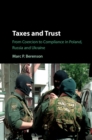 Taxes and Trust : From Coercion to Compliance in Poland, Russia and Ukraine - Book