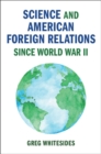 Science and American Foreign Relations since World War II - Book