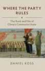 Where the Party Rules : The Rank and File of China's Communist State - Book