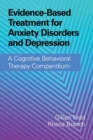 Evidence-Based Treatment for Anxiety Disorders and Depression : A Cognitive Behavioral Therapy Compendium - Book