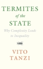 Termites of the State : Why Complexity Leads to Inequality - Book