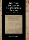 Writing Sounds in Carolingian Europe : The Invention of Musical Notation - Book