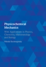 Physicochemical Mechanics : With Applications in Physics, Chemistry, Membranology and Biology - Book