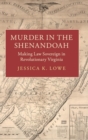 Murder in the Shenandoah : Making Law Sovereign in Revolutionary Virginia - Book