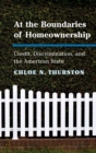 At the Boundaries of Homeownership : Credit, Discrimination, and the American State - Book