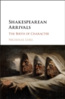 Shakespearean Arrivals : The Birth of Character - Book