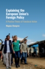 Explaining the European Union's Foreign Policy : A Practice Theory of Translocal Action - Book
