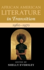 African American Literature in Transition, 1960-1970: Volume 13 : Black Art, Politics, and Aesthetics - Book