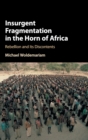 Insurgent Fragmentation in the Horn of Africa : Rebellion and its Discontents - Book