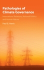 Pathologies of Climate Governance : International Relations, National Politics and Human Nature - Book