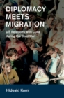 Diplomacy Meets Migration : US Relations with Cuba during the Cold War - Book
