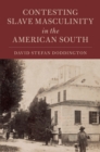 Contesting Slave Masculinity in the American South - Book