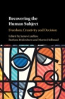 Recovering the Human Subject : Freedom, Creativity and Decision - Book