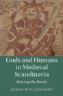 Gods and Humans in Medieval Scandinavia : Retying the Bonds - Book