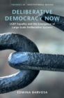 Deliberative Democracy Now : LGBT Equality and the Emergence of Large-Scale Deliberative Systems - Book