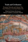 Trade and Civilisation : Economic Networks and Cultural Ties, from Prehistory to the Early Modern Era - Book