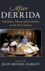 After Derrida : Literature, Theory and Criticism in the 21st Century - Book